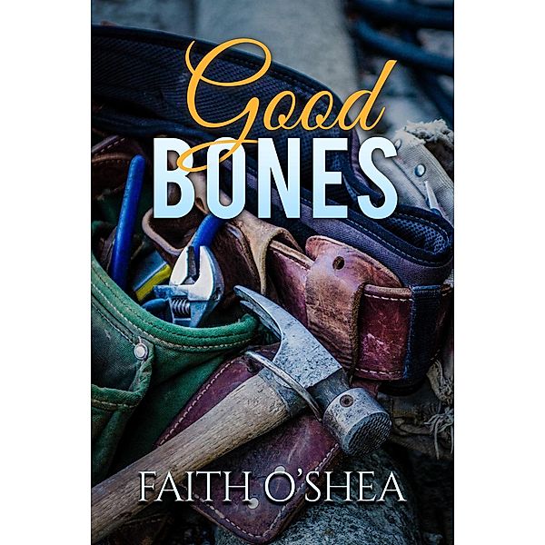Good Bones (Women of Eden, #1) / Women of Eden, Faith O'Shea