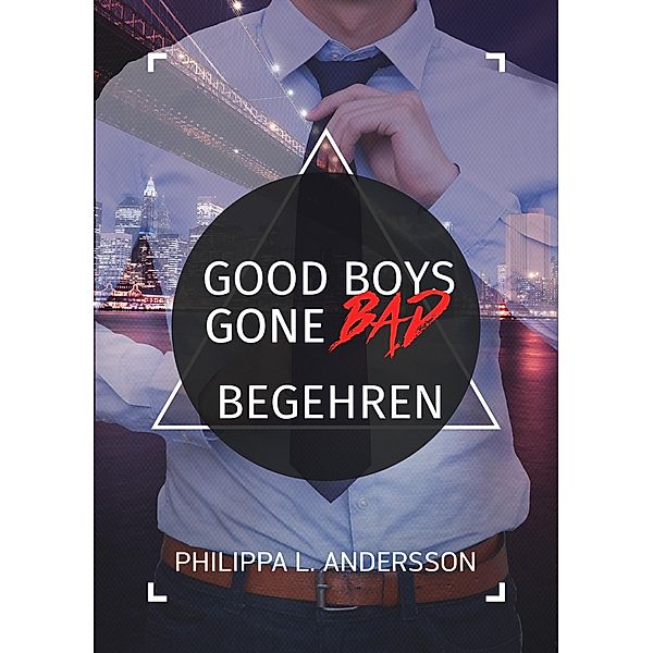 Good Boys Gone Bad - Begehren / GBGB Bd.1, Philippa L. Andersson