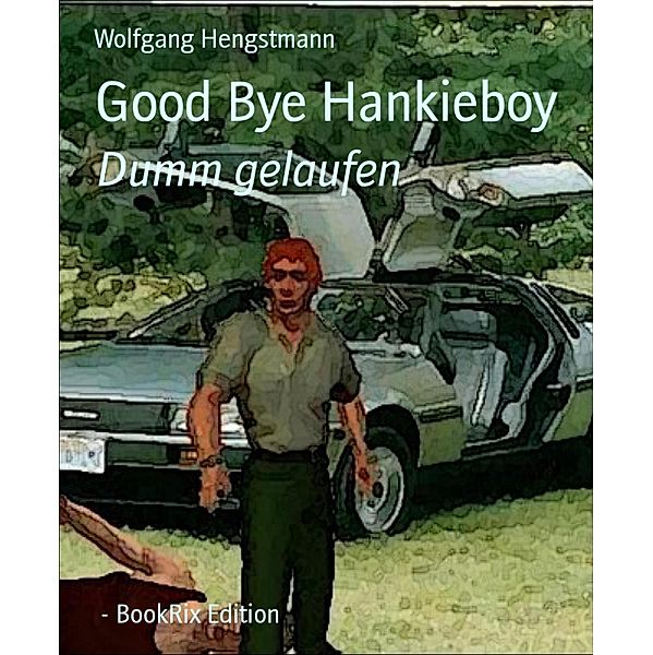 Good Bye Hankieboy, Wolfgang Hengstmann