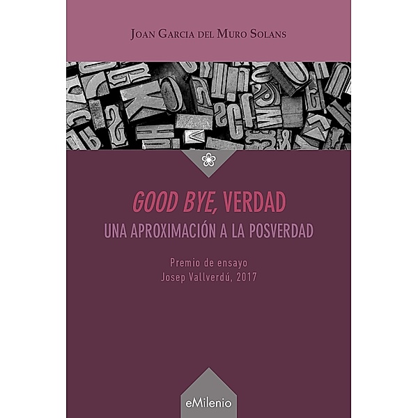 Good bye, verdad (epub) / eMilenio, Joan García del Muro Solans