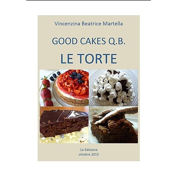 Good CAKES Q.B.-  LE TORTE, Vincenzina Beatrice Martella