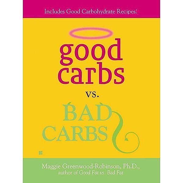 Good Carbs Vs. Bad Carbs, Maggie Greenwood-Robinson
