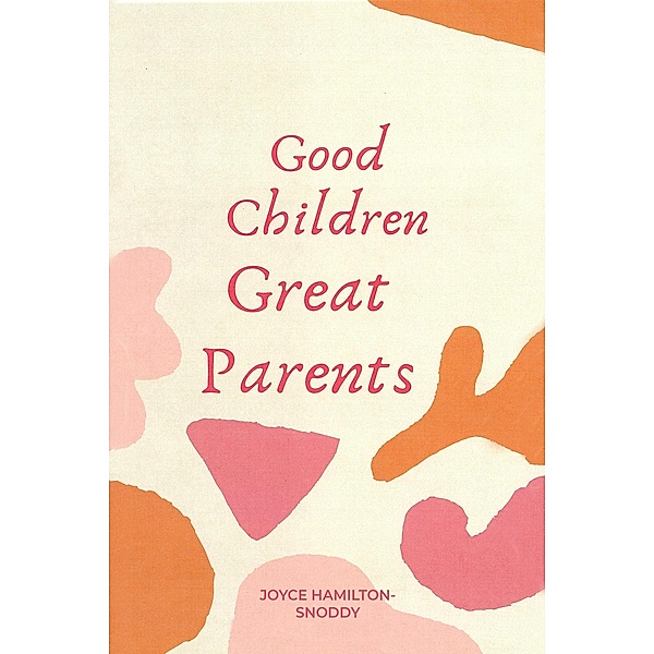Good Children Great Parents, Joyce Hamilton-Snoddy