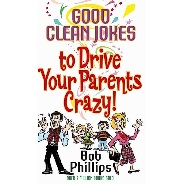 Good Clean Jokes to Drive Your Parents Crazy / Harvest House Publishers, Bob Phillips