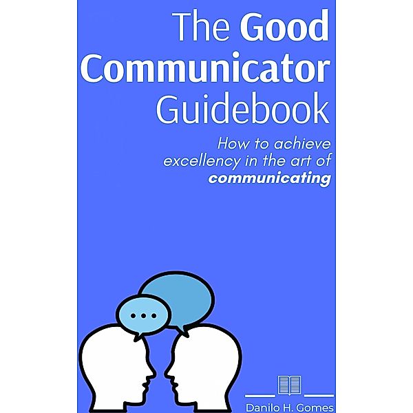 Good Communicator Guidebook / Danilo H. Gomes, Danilo H. Gomes