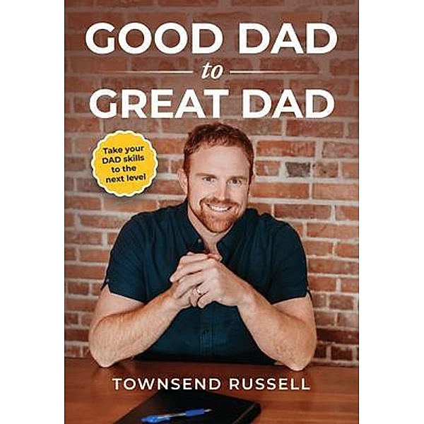 GOOD DAD to GREAT DAD, Townsend Russell