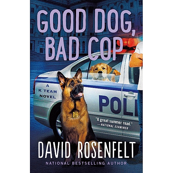 Good Dog, Bad Cop / K Team Novels Bd.4, David Rosenfelt
