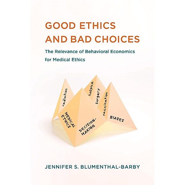 Good Ethics and Bad Choices / Basic Bioethics, Jennifer S. Blumenthal-Barby