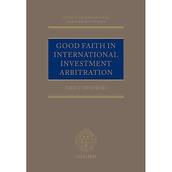 Good Faith in International Investment Arbitration, Emily Sipiorski