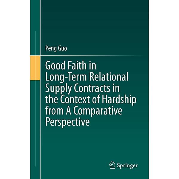Good Faith in Long-Term Relational Supply Contracts in the Context of Hardship from A Comparative Perspective, Peng Guo