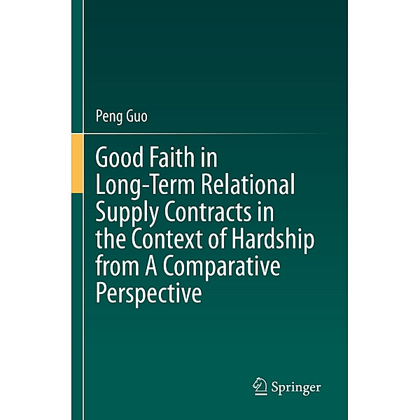 Good Faith in Long-Term Relational Supply Contracts in the Context of Hardship from A Comparative Perspective, Peng Guo