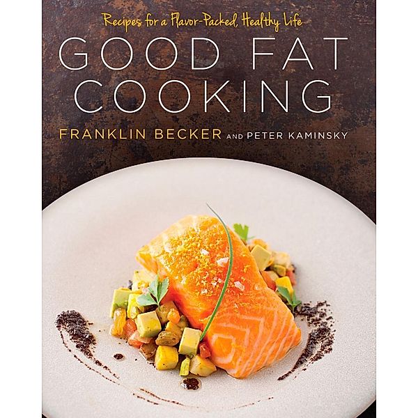 Good Fat Cooking, Franklin Becker, Peter Kaminsky
