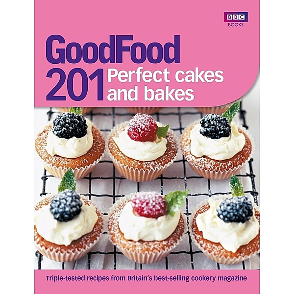 Good Food: 201 Perfect Cakes and Bakes / BBC Digital