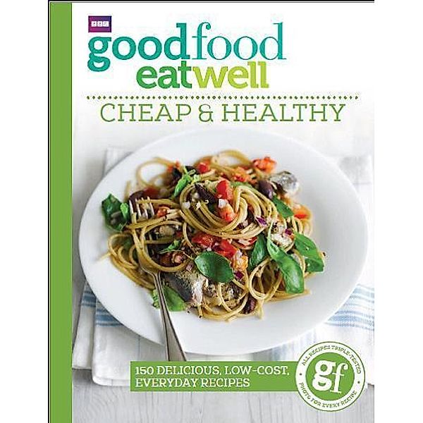 Good Food Eat Well: Cheap and Healthy, Good Food Guides