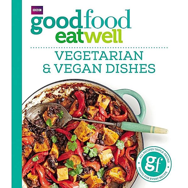 Good Food Eat Well: Vegetarian and Vegan Dishes, Good Food Guides