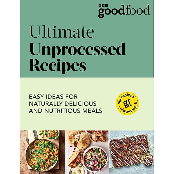 Good Food: Ultimate Unprocessed Recipes, Good Food