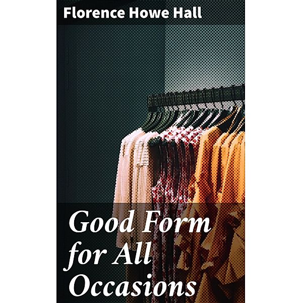 Good Form for All Occasions, Florence Howe Hall