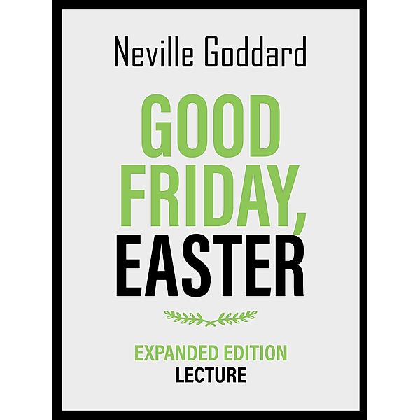 Good Friday - Easter - Expanded Edition Lecture, Neville Goddard
