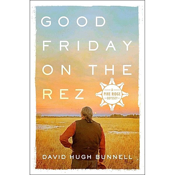 Good Friday on the Rez, David Hugh Bunnell