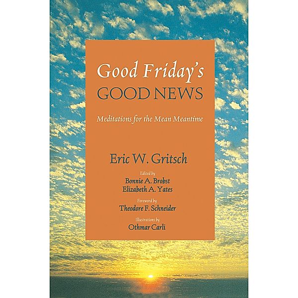 Good Friday's Good News, Eric W. Gritsch