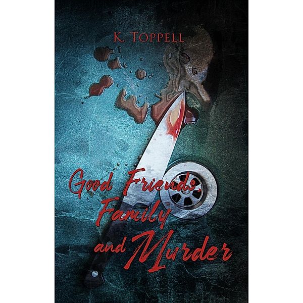 Good Friends, Family, and Murder (The Atkinsons, #4), K. Toppell