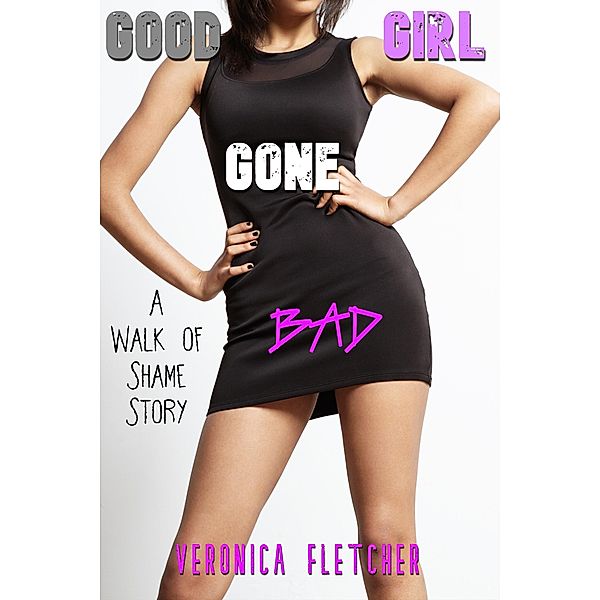 Good Girl Gone Bad (A Walk of Shame Story), Veronica Fletcher