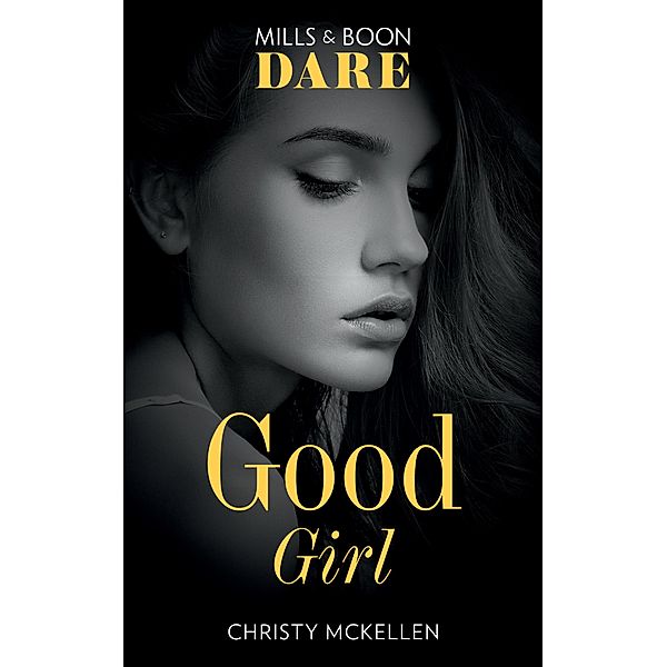 Good Girl (Mills & Boon Dare) (Sexy Little Secrets, Book 2) / Dare, Christy Mckellen