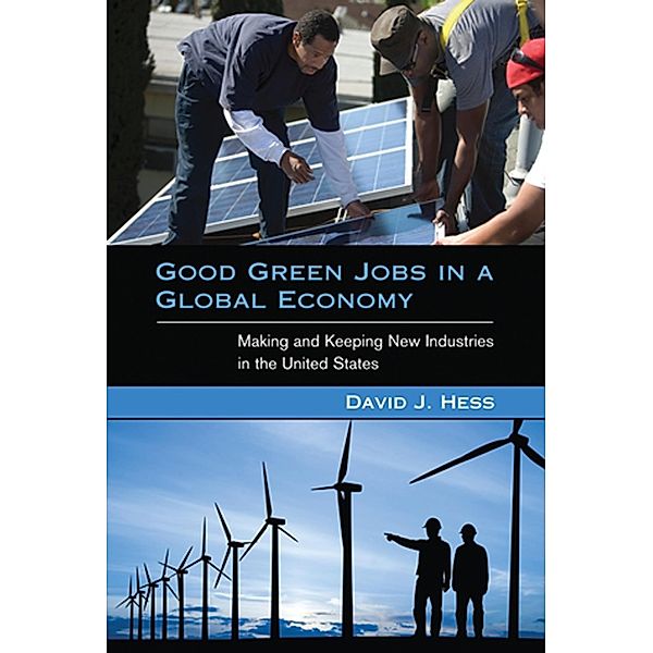 Good Green Jobs in a Global Economy / Urban and Industrial Environments, David J. Hess