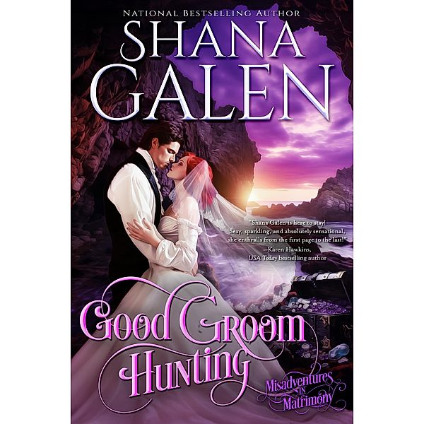 Good Groom Hunting (Misadventures in Matrimony, #2) / Misadventures in Matrimony, Shana Galen