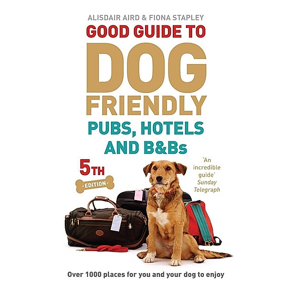 Good Guide to Dog Friendly Pubs, Hotels and B&Bs, Alisdair Aird, Fiona Stapley