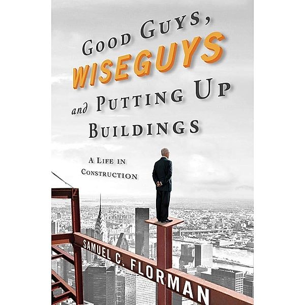 Good Guys, Wiseguys, and Putting Up Buildings, Samuel C. Florman