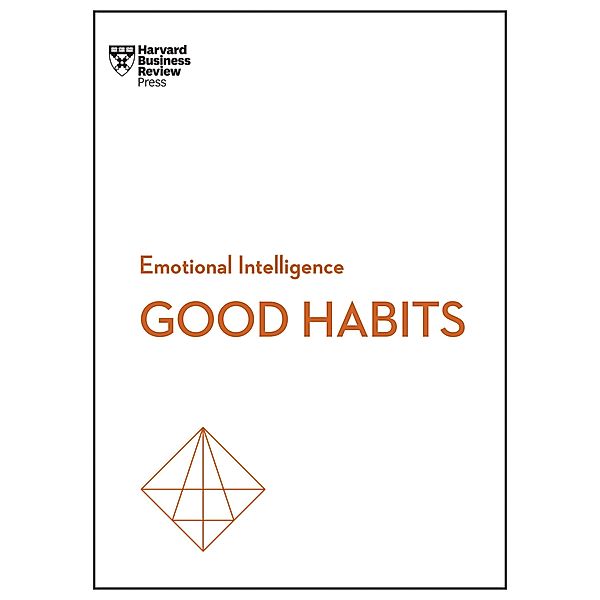 Good Habits (HBR Emotional Intelligence Series) / HBR Emotional Intelligence Series, Harvard Business Review, James Clear, Rasmus Hougaard, Jacqueline Carter, Whitney Johnson