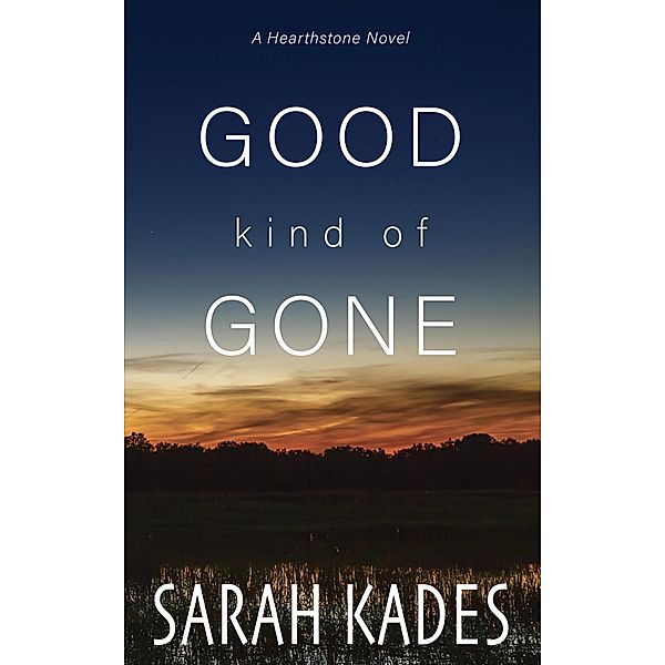 Good Kind of Gone (Hearthstone, #5) / Hearthstone, Sarah Kades