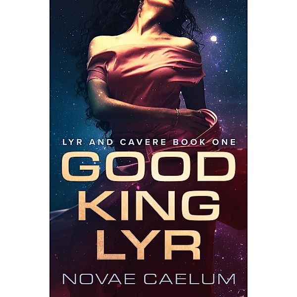 Good King Lyr (Lyr and Cavere, #1) / Lyr and Cavere, Novae Caelum