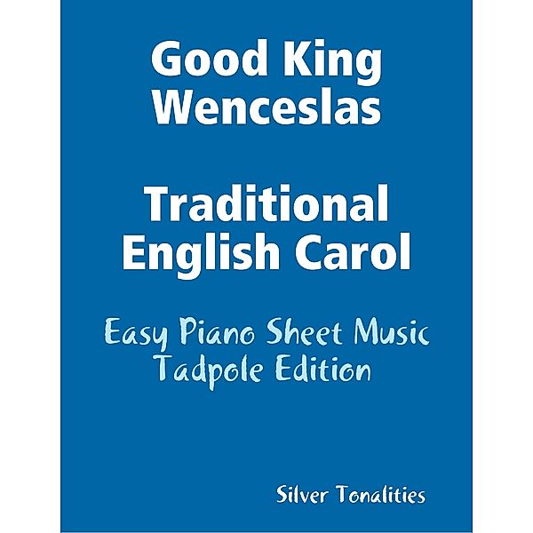 Good King Wenceslas Traditional English Carol - Easy Piano Sheet Music Tadpole Edition, Silver Tonalities