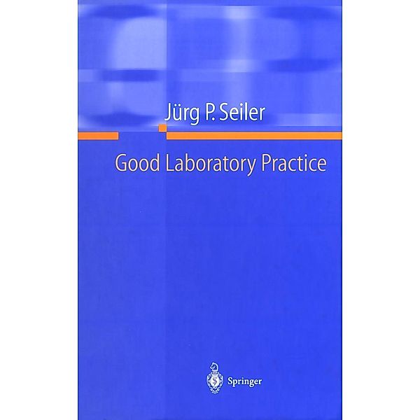 Good Laboratory Practice, Jürg P. Seiler