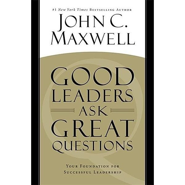 Good Leaders Ask Great Questions, John C. Maxwell