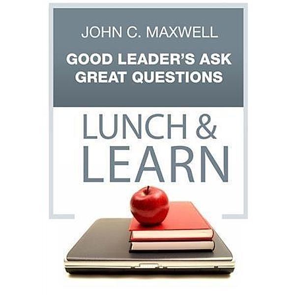 Good Leader's Ask Great Questions Lunch & Learn, John C. Maxwell
