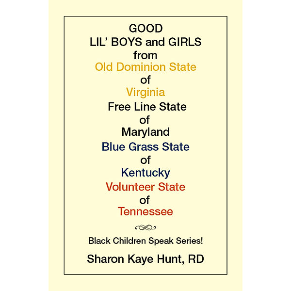 Good Lil’   Boys and Girls from Old Dominion State of Virginia Free Line State of Maryland Blue Grass State of Kentucky Volunteer State of Tennessee, Sharon Kaye Hunt