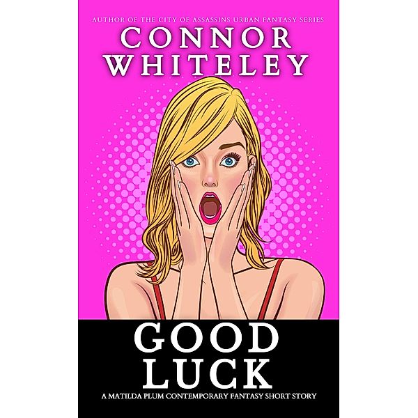 Good Luck: A Matilda Plum Contemporary Fantasy Short Story (Matilda Plum Contemporary Fantasy Stories) / Matilda Plum Contemporary Fantasy Stories, Connor Whiteley