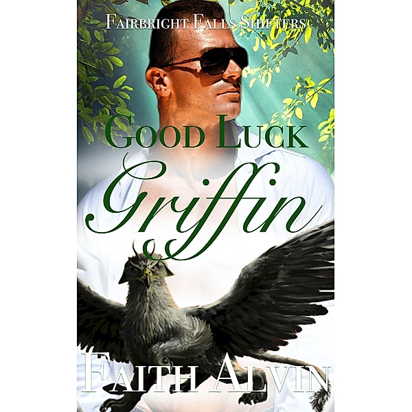 Good Luck Griffin (Fairbright Falls Shifters Short and Sweet) / Fairbright Falls Shifters Short and Sweet, Faith Alvin