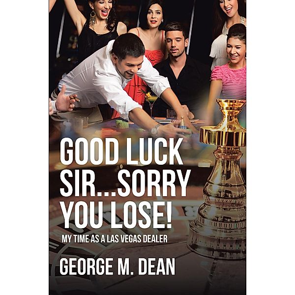 Good Luck Sir...Sorry You Lose!, George M. Dean