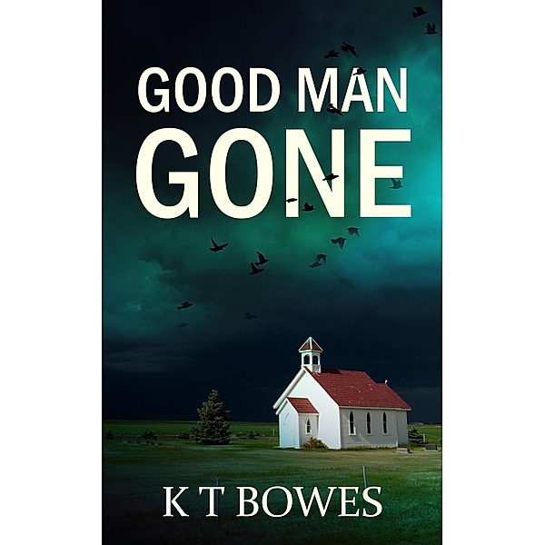 Good Man Gone (The Rookie Investigator Series, #1) / The Rookie Investigator Series, K T Bowes