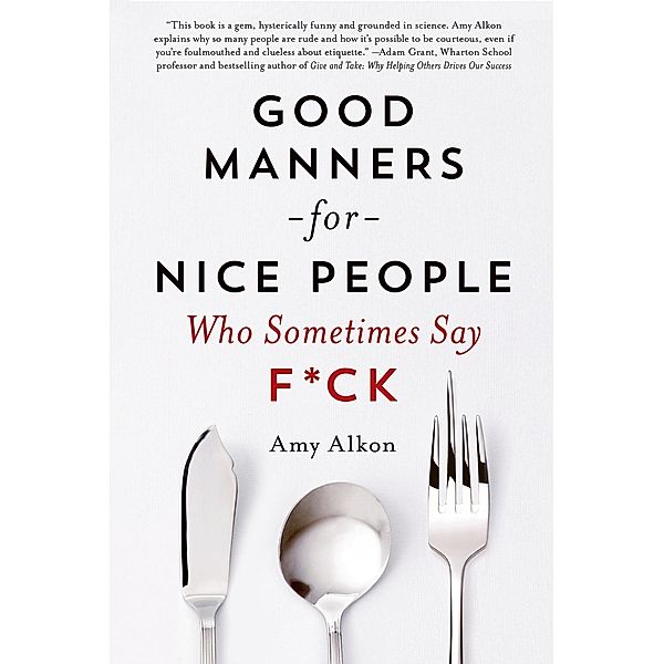 Good Manners for Nice People Who Sometimes Say F*ck, Amy Alkon