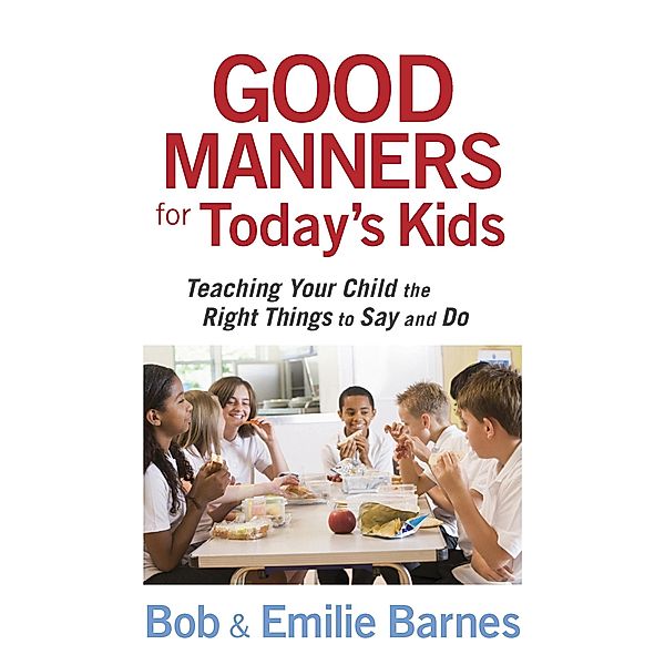 Good Manners for Today's Kids / Harvest House Publishers, Bob Barnes