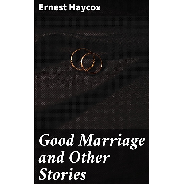 Good Marriage and Other Stories, Ernest Haycox