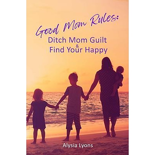 Good Mom Rules, Alysia Lyons