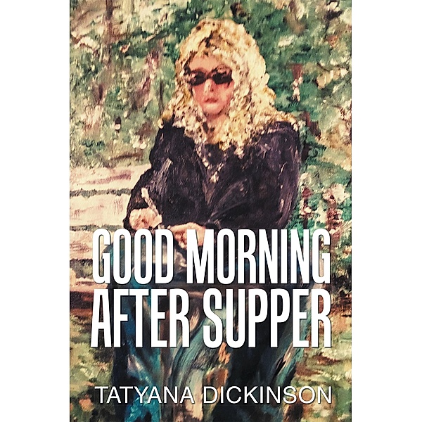 Good Morning After Supper, Tatyana Dickinson