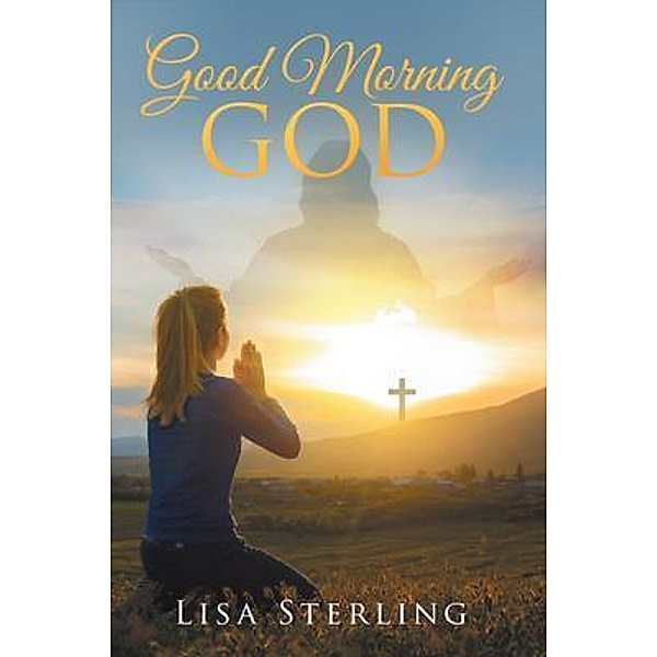 Good Morning God / Brilliant Books Literary, Lisa Sterling
