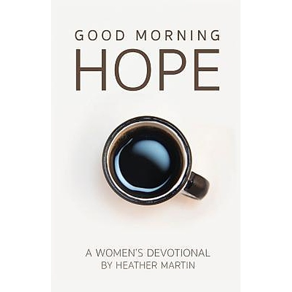 Good Morning Hope - Women's Devotional, Heather Martin